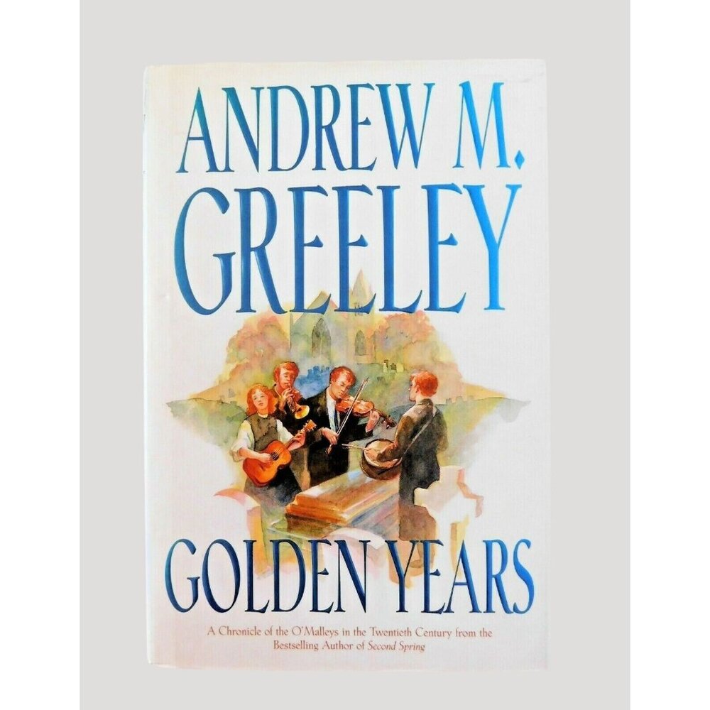 Golden Years by Andrew M. Greeley 1st Edition 2004 HBDJ Family Saga Series
